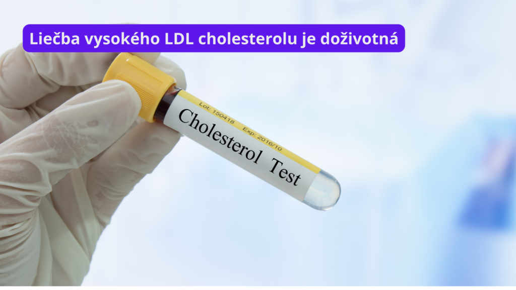 Liečba zvýšenej hladiny LDL cholesterolu je najmä u pacientov s kardiovaskulárnym rizikom doživotná. 